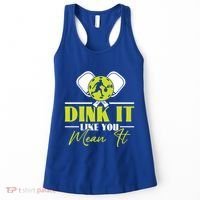 Dink It Like You Mean It Pickleball Player Dink Funny Meaningful Gift Women's Tank Top thumb 0