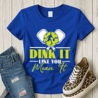 Dink It Like You Mean It Pickleball Player Dink Funny Meaningful Gift Women's T-Shirt thumb 3
