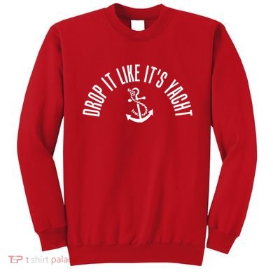 Drop It Like ItS Yacht Sweatshirt