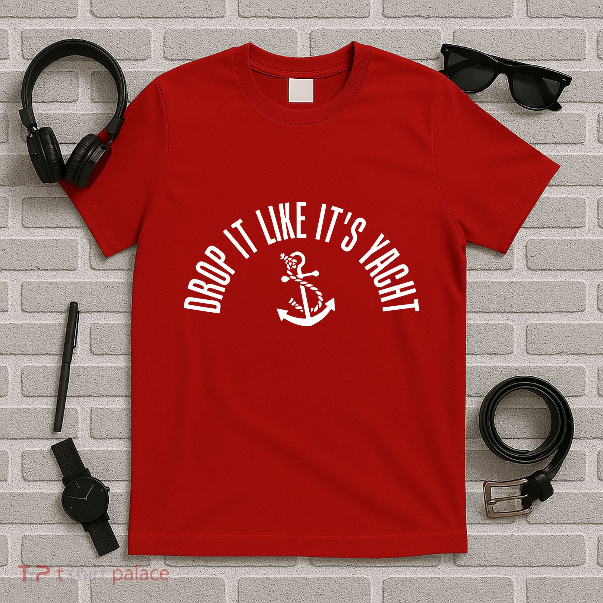 Drop It Like ItS Yacht T-Shirt
