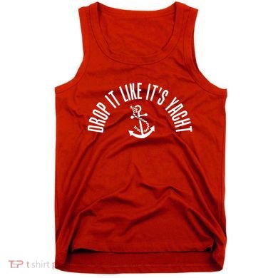 Drop It Like ItS Yacht Tank Top