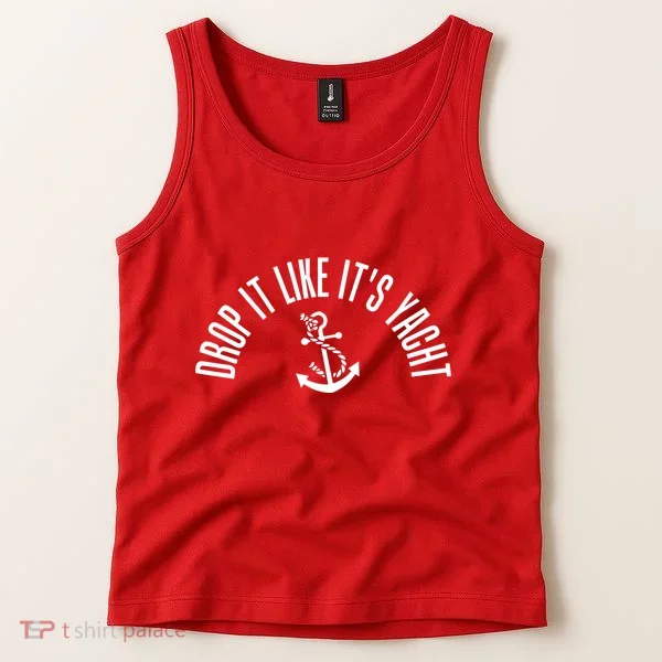 Drop It Like ItS Yacht Tank Top