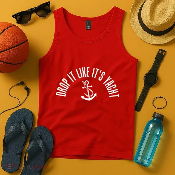 Drop It Like ItS Yacht Tank Top