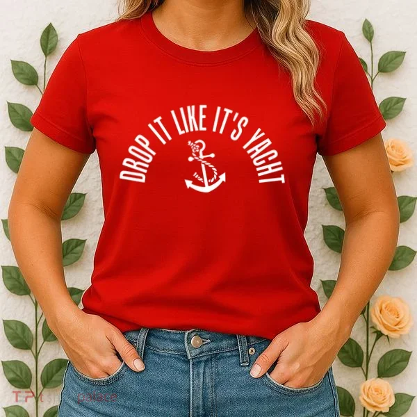 Drop It Like ItS Yacht Women's T-Shirt