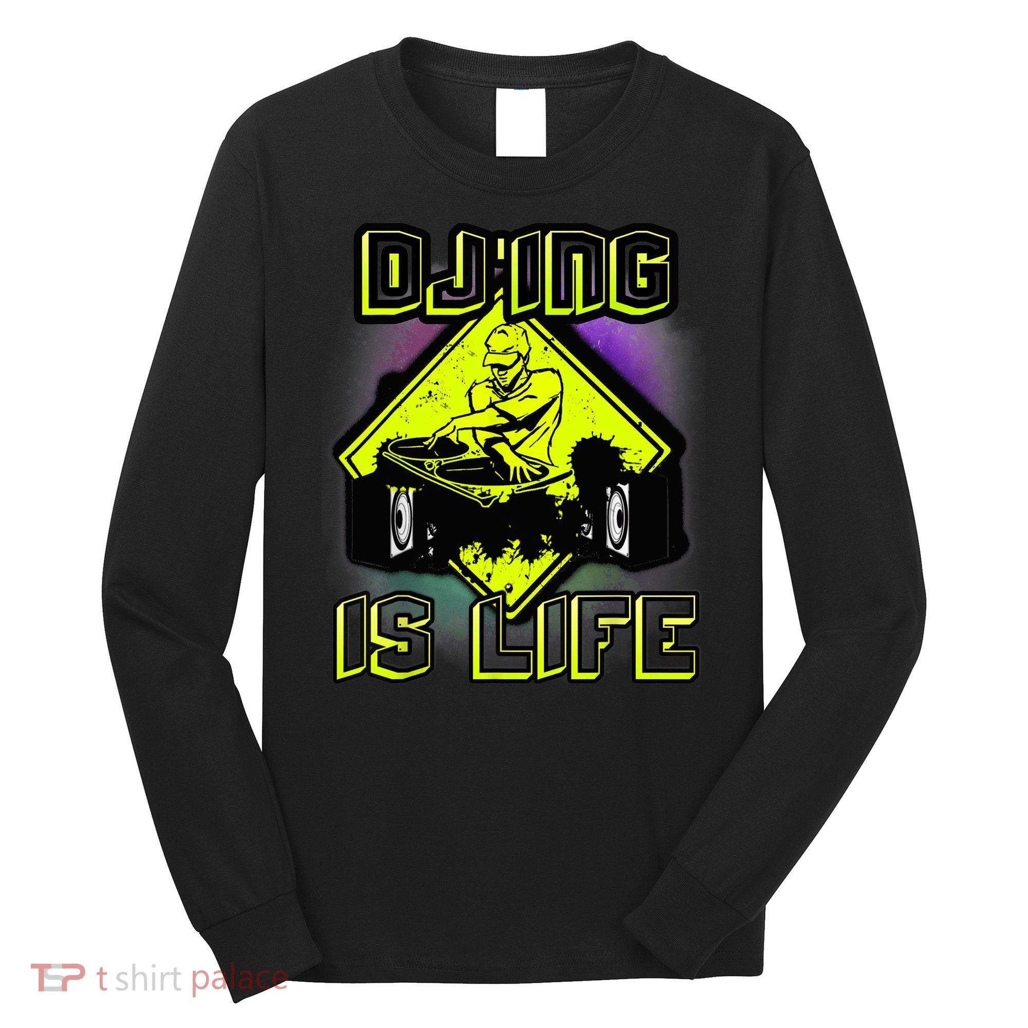 DJ'ING IS LIFE FOR A DJ DJ GEAR Long Sleeve Shirt