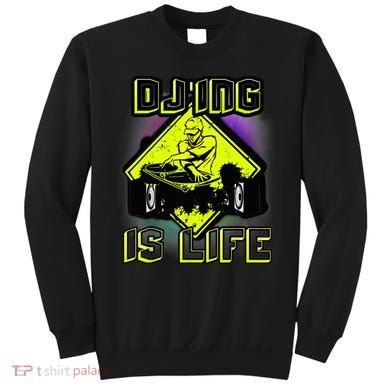 DJ'ING IS LIFE FOR A DJ DJ GEAR Sweatshirt