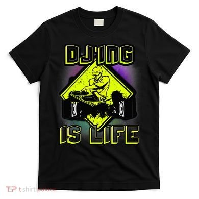 DJ'ING IS LIFE FOR A DJ DJ GEAR T-Shirt