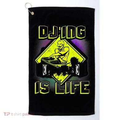 DJ'ING IS LIFE FOR A DJ DJ GEAR Golf Towel