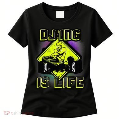 DJ'ING IS LIFE FOR A DJ DJ GEAR Women's T-Shirt