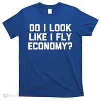 Do I Look Like I Fly Economy Funny Saying Travel T-Shirt thumb 0