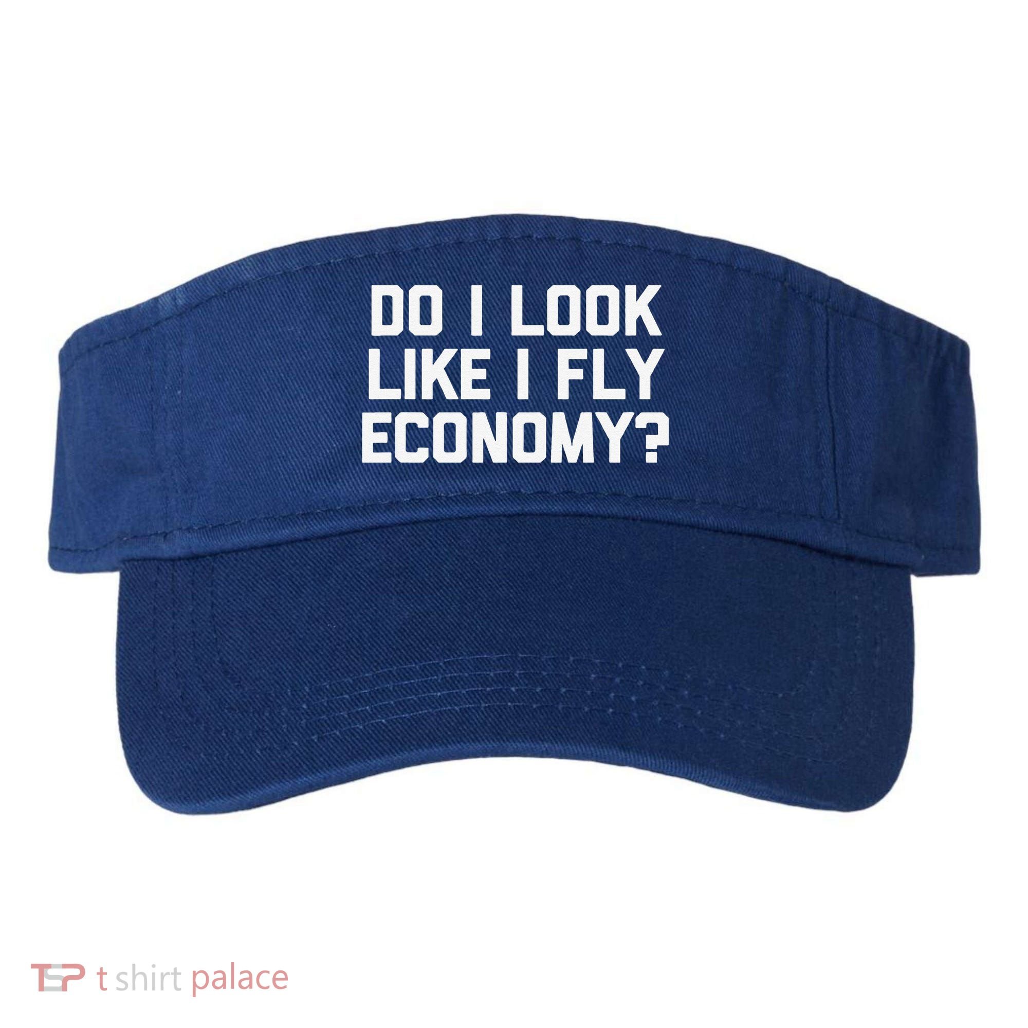Do I Look Like I Fly Economy Funny Saying Travel Visor