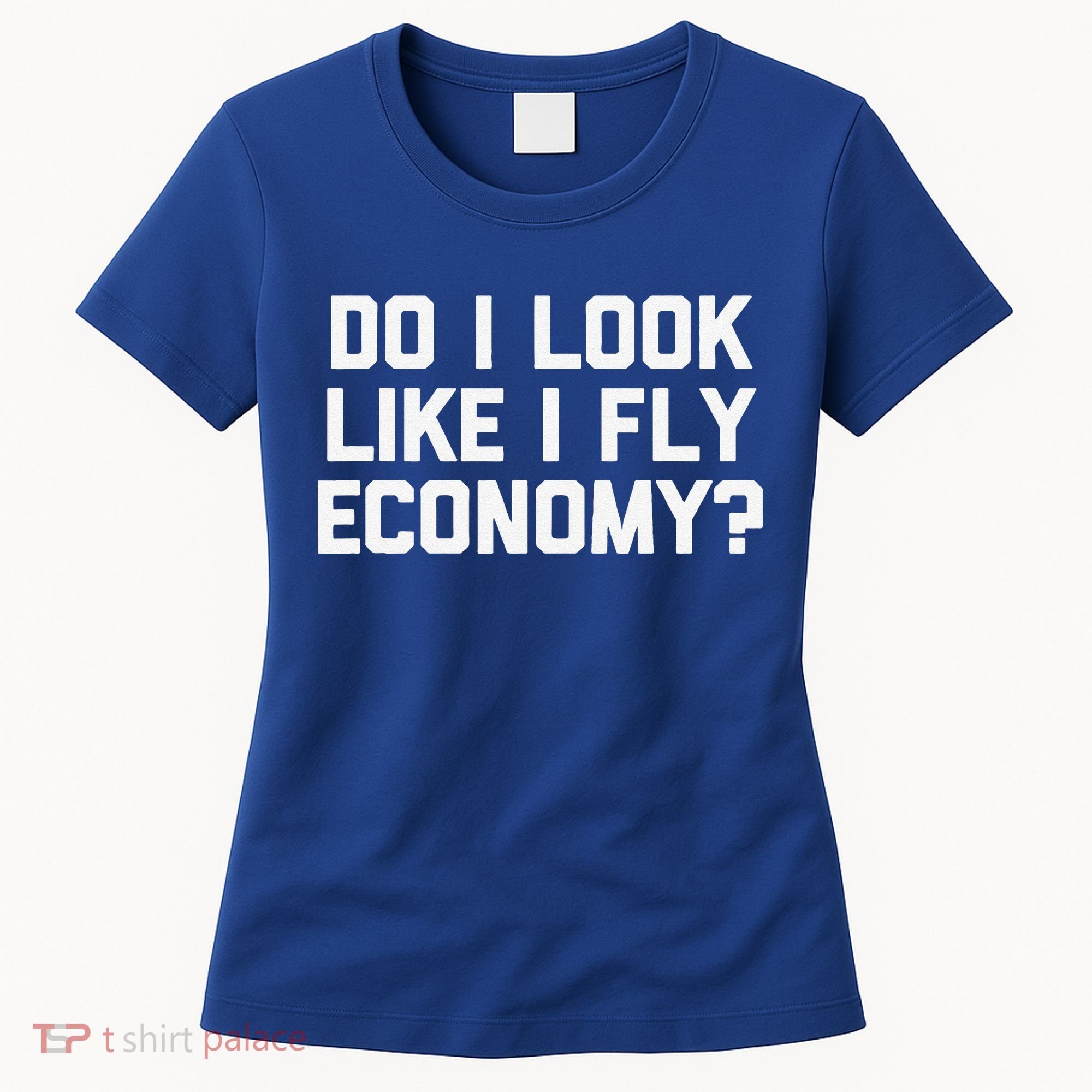 Do I Look Like I Fly Economy Funny Saying Travel Women's T-Shirt