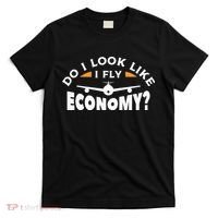 Do I Look Like I Fly Economy Pilot Aviation Aviator T-Shirt thumb 0
