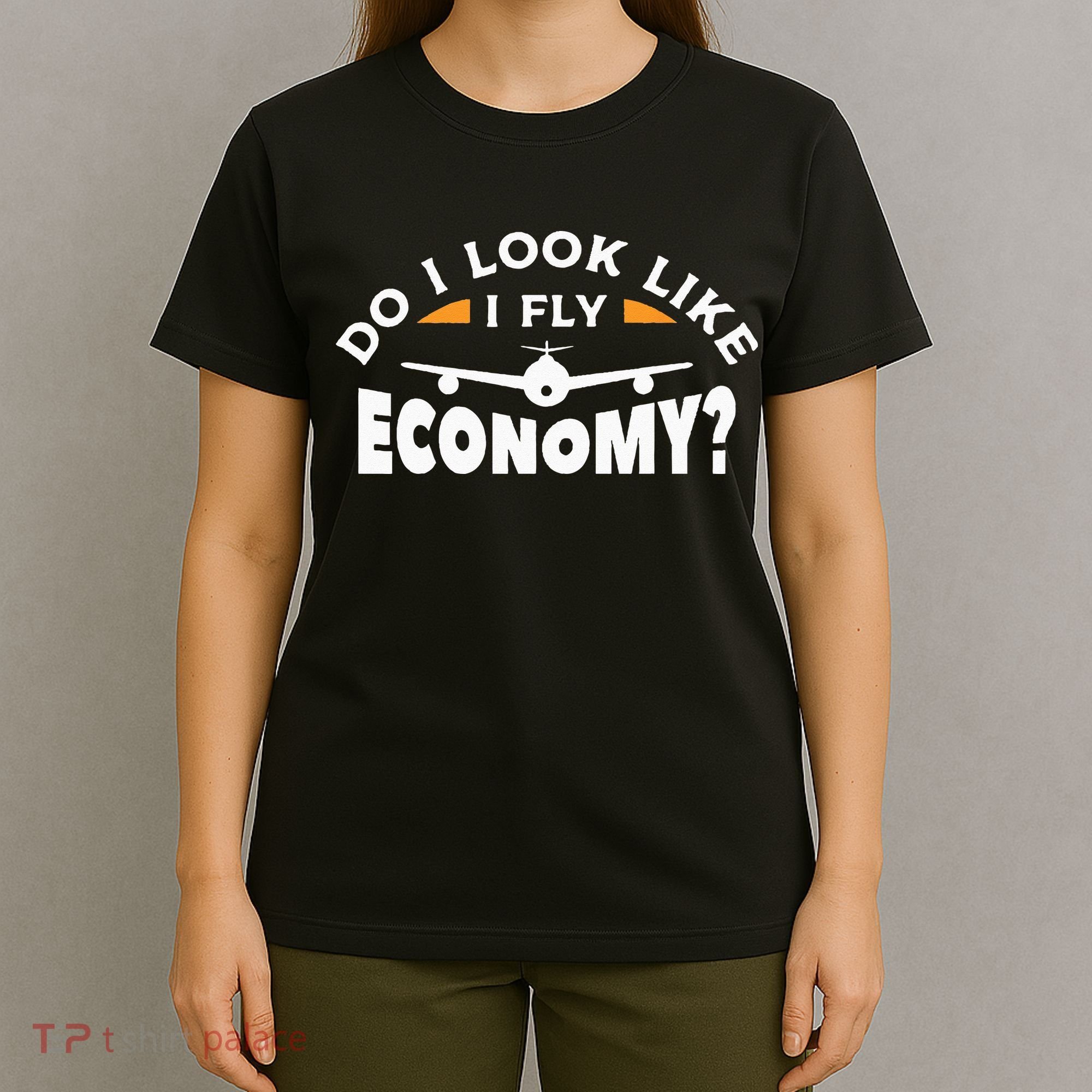 Do I Look Like I Fly Economy Pilot Aviation Aviator T-Shirt