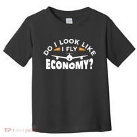 Do I Look Like I Fly Economy Pilot Aviation Aviator Toddler T-Shirt thumb 0