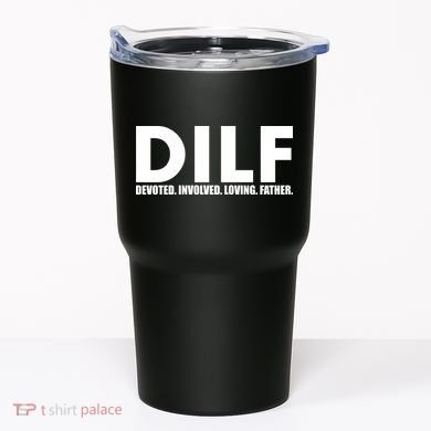 DILF Devoted Involved Loving Father Tumbler