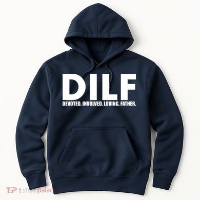 DILF Devoted Involved Loving Father Hoodie