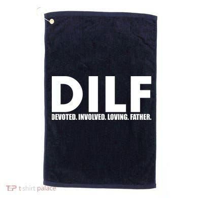 DILF Devoted Involved Loving Father Golf Towel