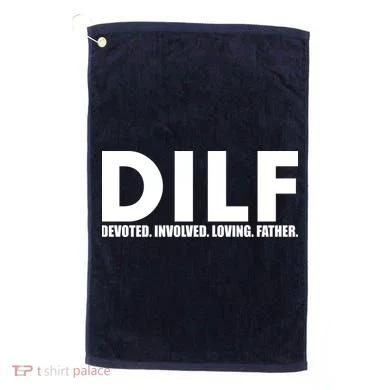 DILF Devoted Involved Loving Father Golf Towel