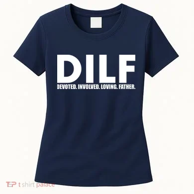 DILF Devoted Involved Loving Father Women's T-Shirt