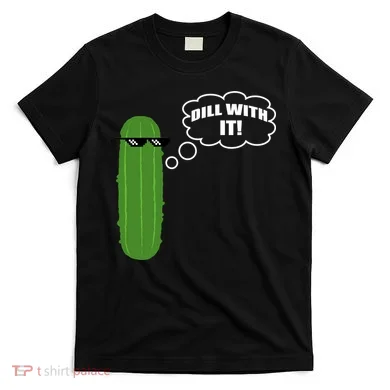 Dill With It Pickle T-Shirt