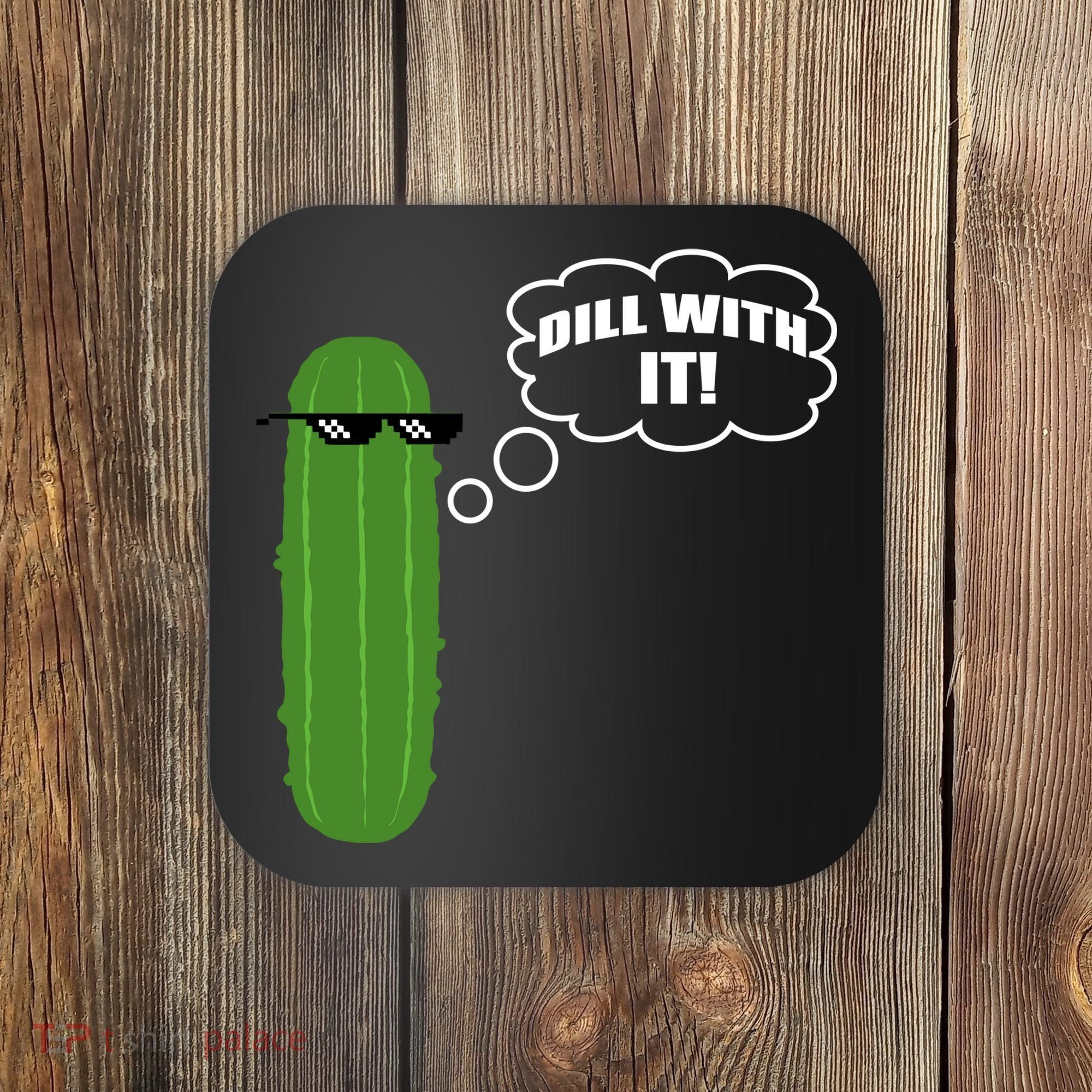 Dill With It Pickle Coaster
