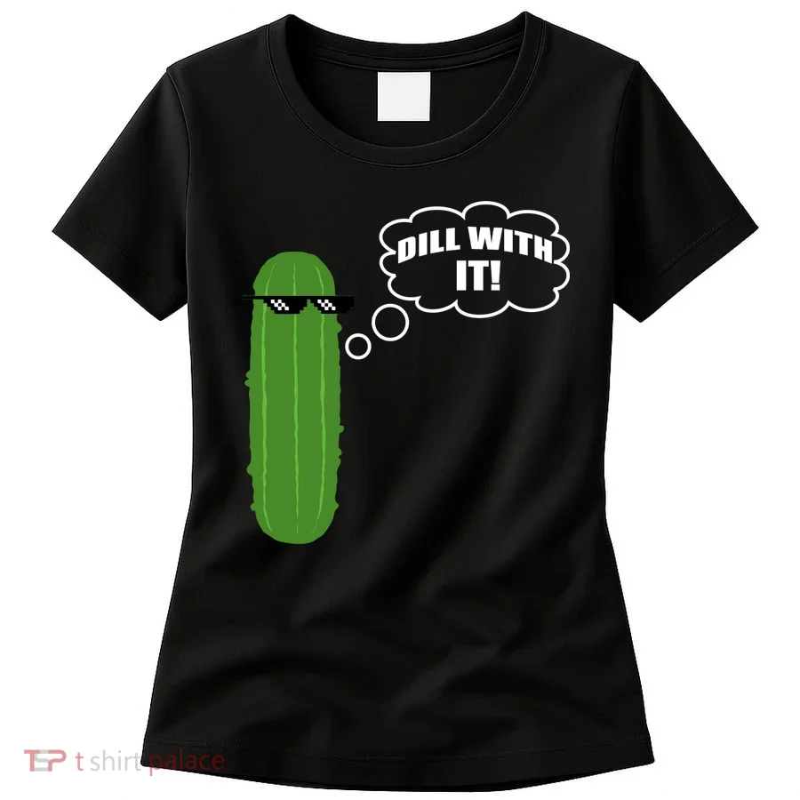 Dill With It Pickle Women's T-Shirt