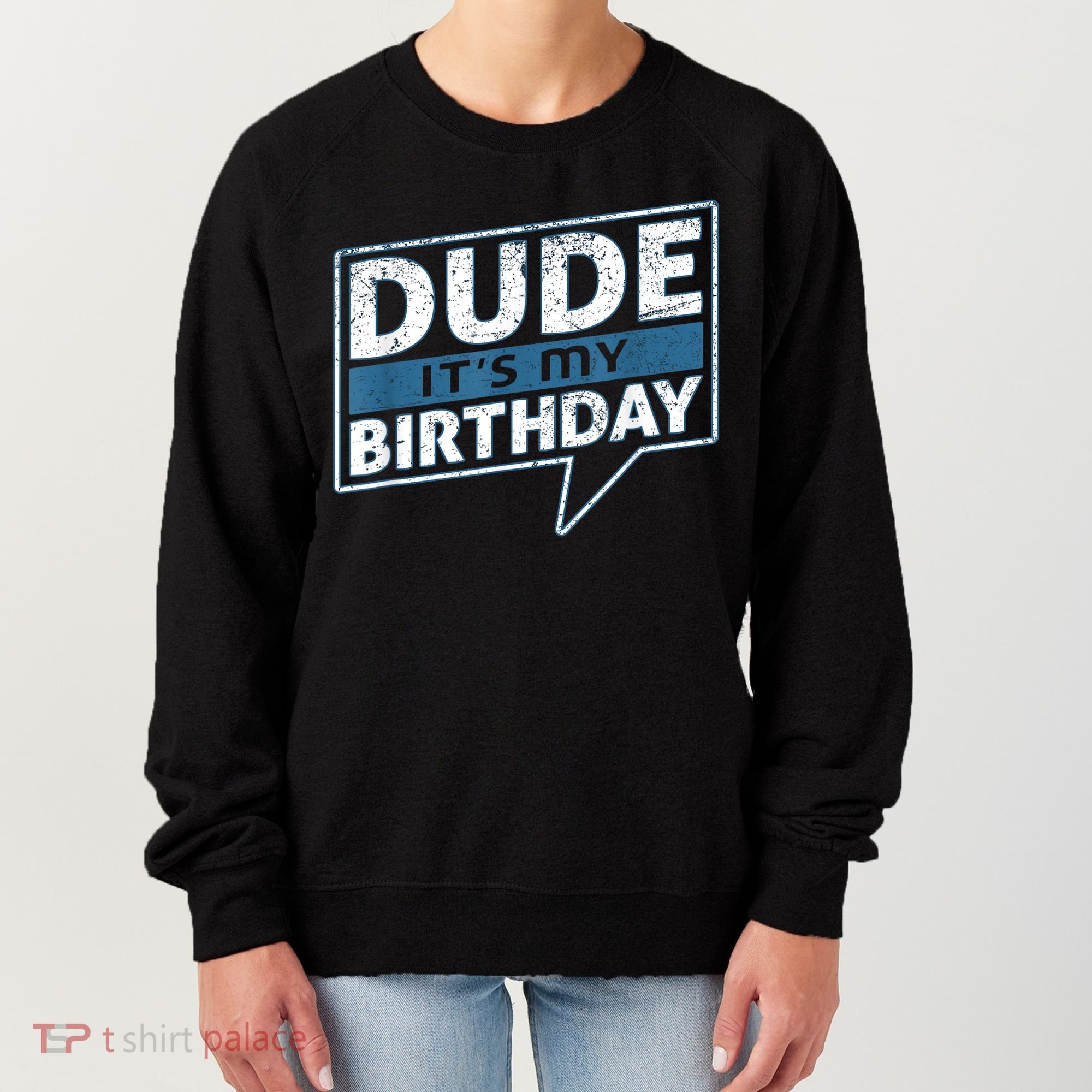 Dude Its My Birthday Party Happy Celebration Women's Sweatshirt