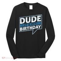 Dude Its My Birthday Party Happy Celebration Long Sleeve Shirt thumb 0