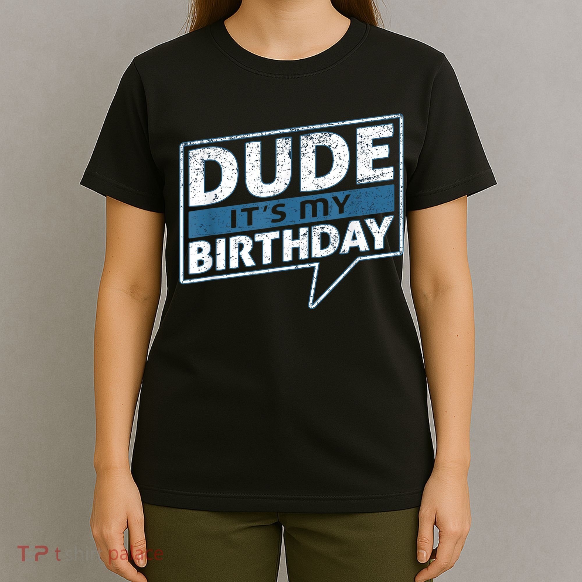 Dude Its My Birthday Party Happy Celebration T-Shirt