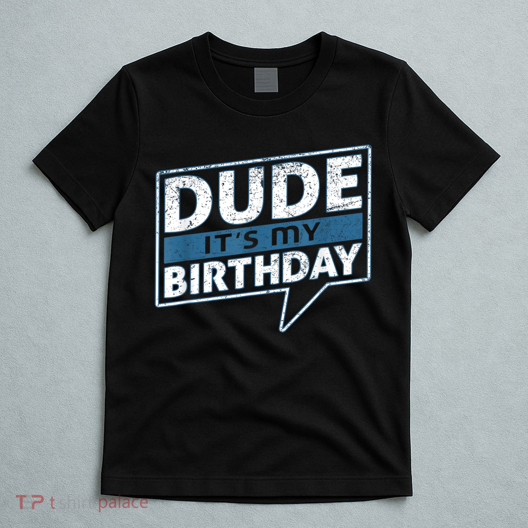 Dude Its My Birthday Party Happy Celebration T-Shirt