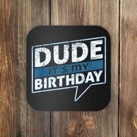 Dude Its My Birthday Party Happy Celebration Coaster thumb 0