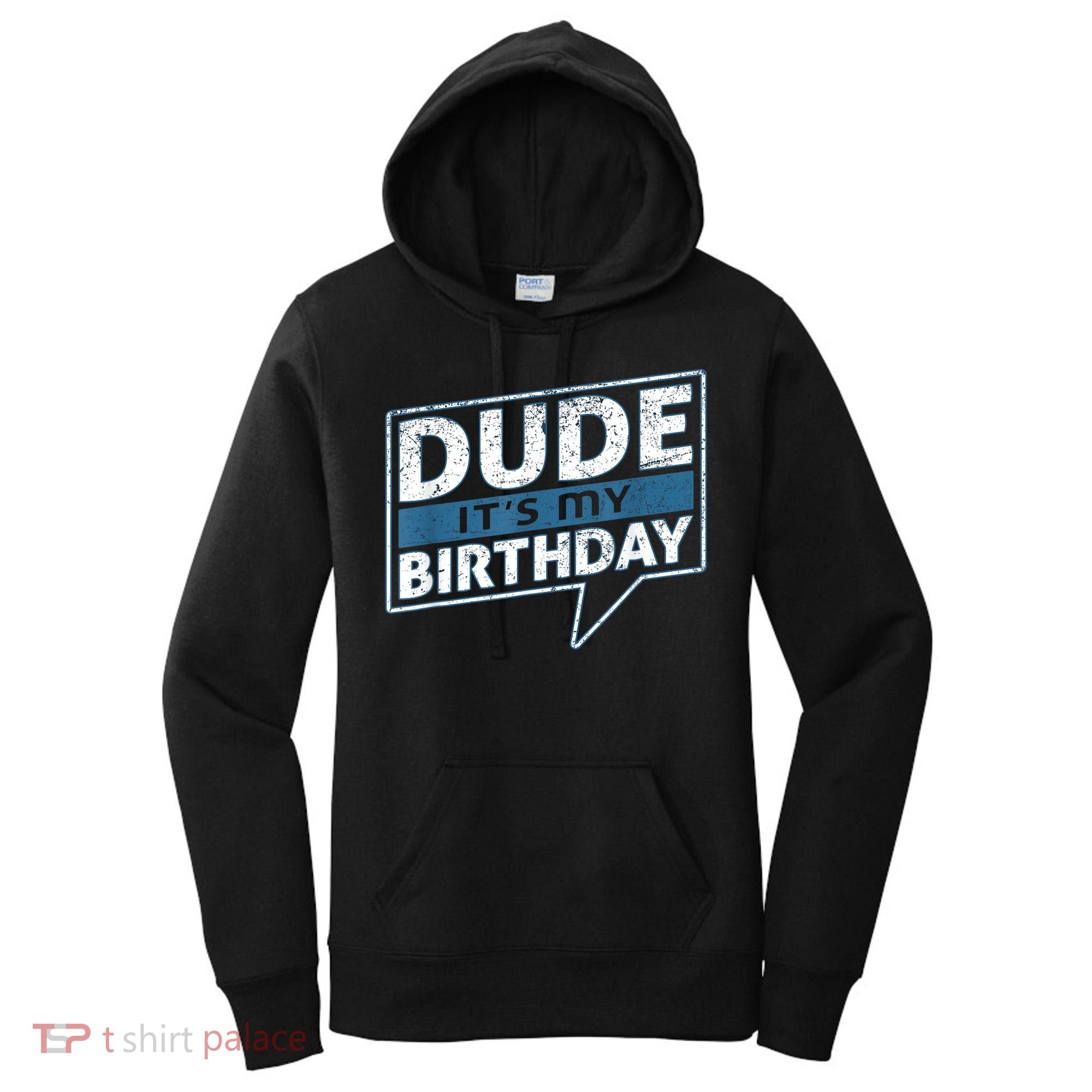 Dude Its My Birthday Party Happy Celebration Women's Hoodie