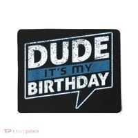Dude Its My Birthday Party Happy Celebration Mousepad thumb 0