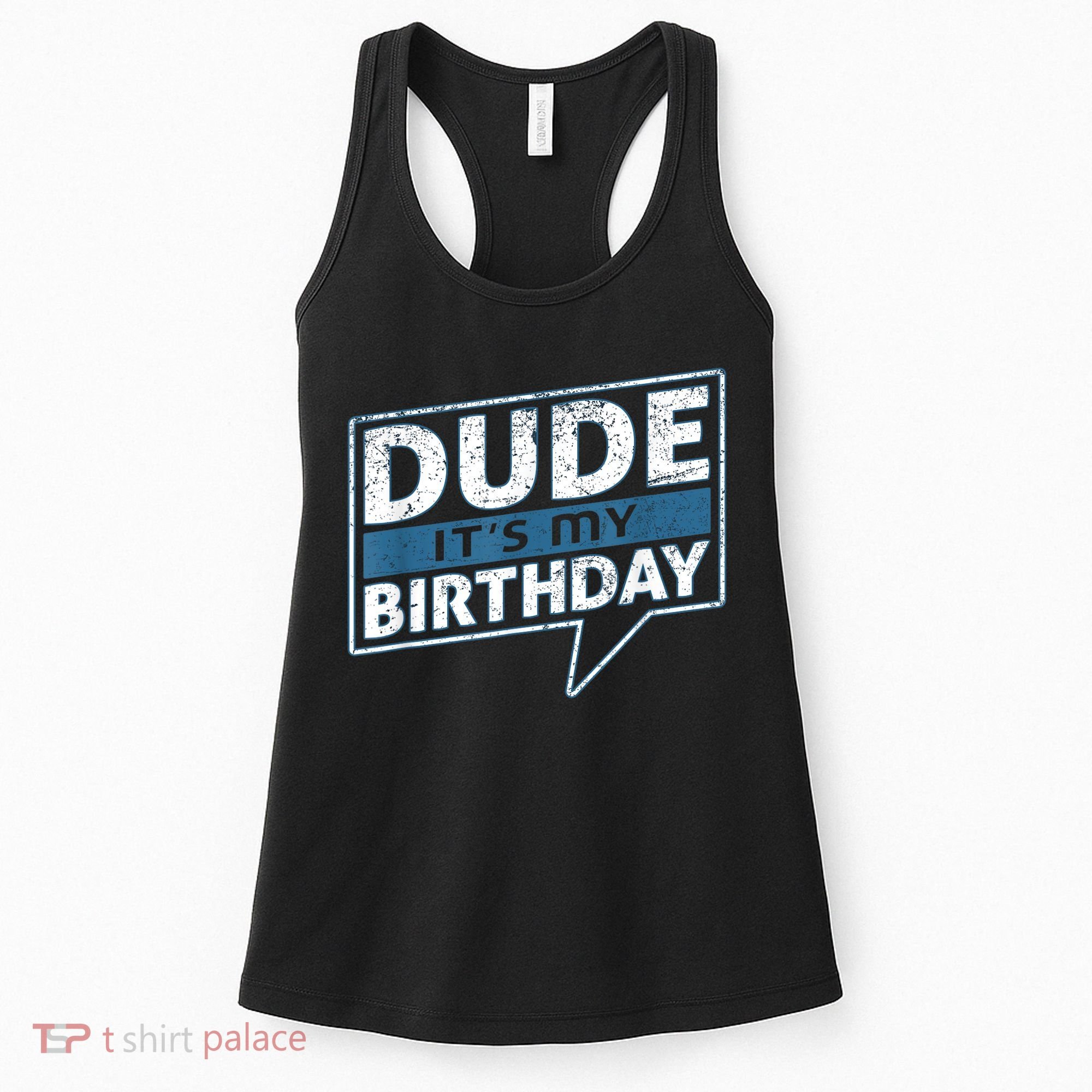 Dude Its My Birthday Party Happy Celebration Women's Tank Top