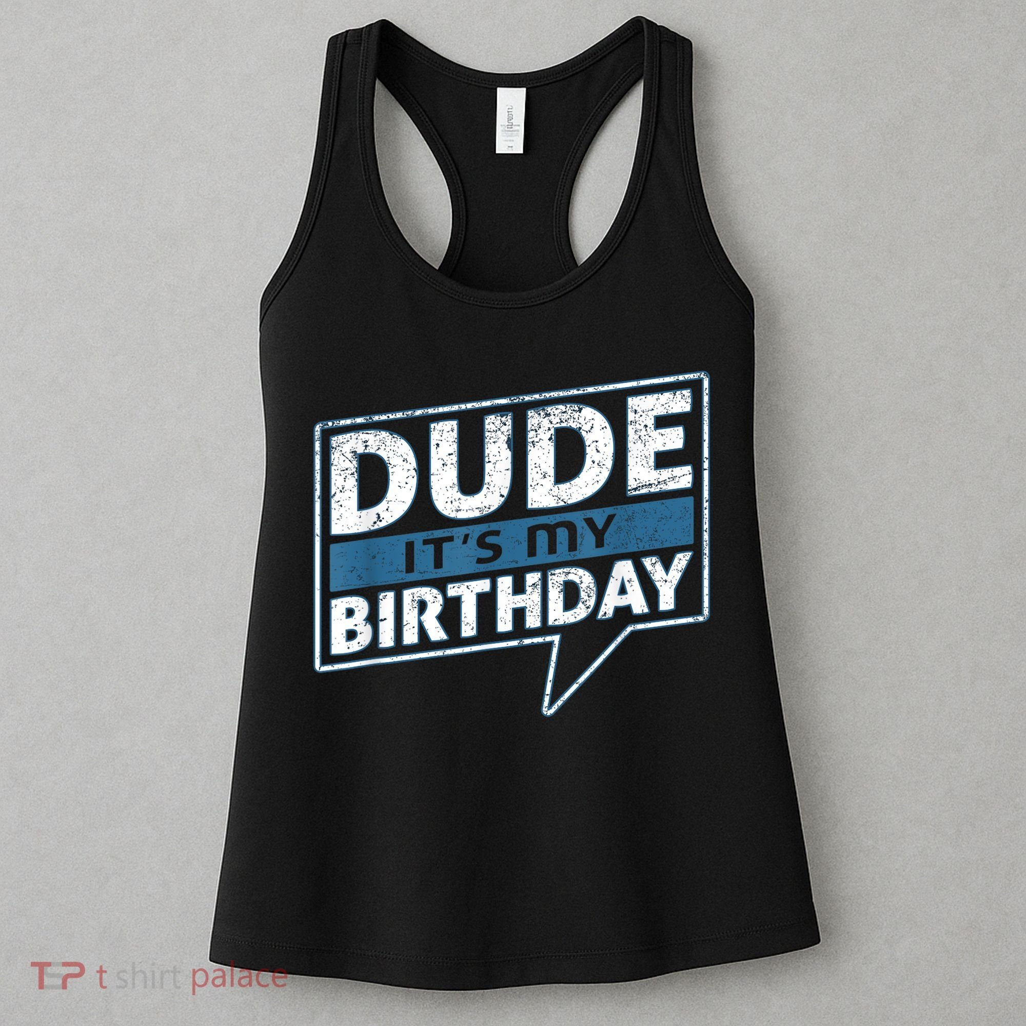 Dude Its My Birthday Party Happy Celebration Women's Tank Top