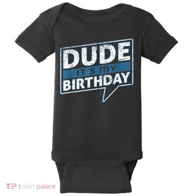 Dude Its My Birthday Party Happy Celebration Baby Bodysuit