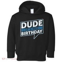 Dude Its My Birthday Party Happy Celebration Toddler Hoodie thumb 0