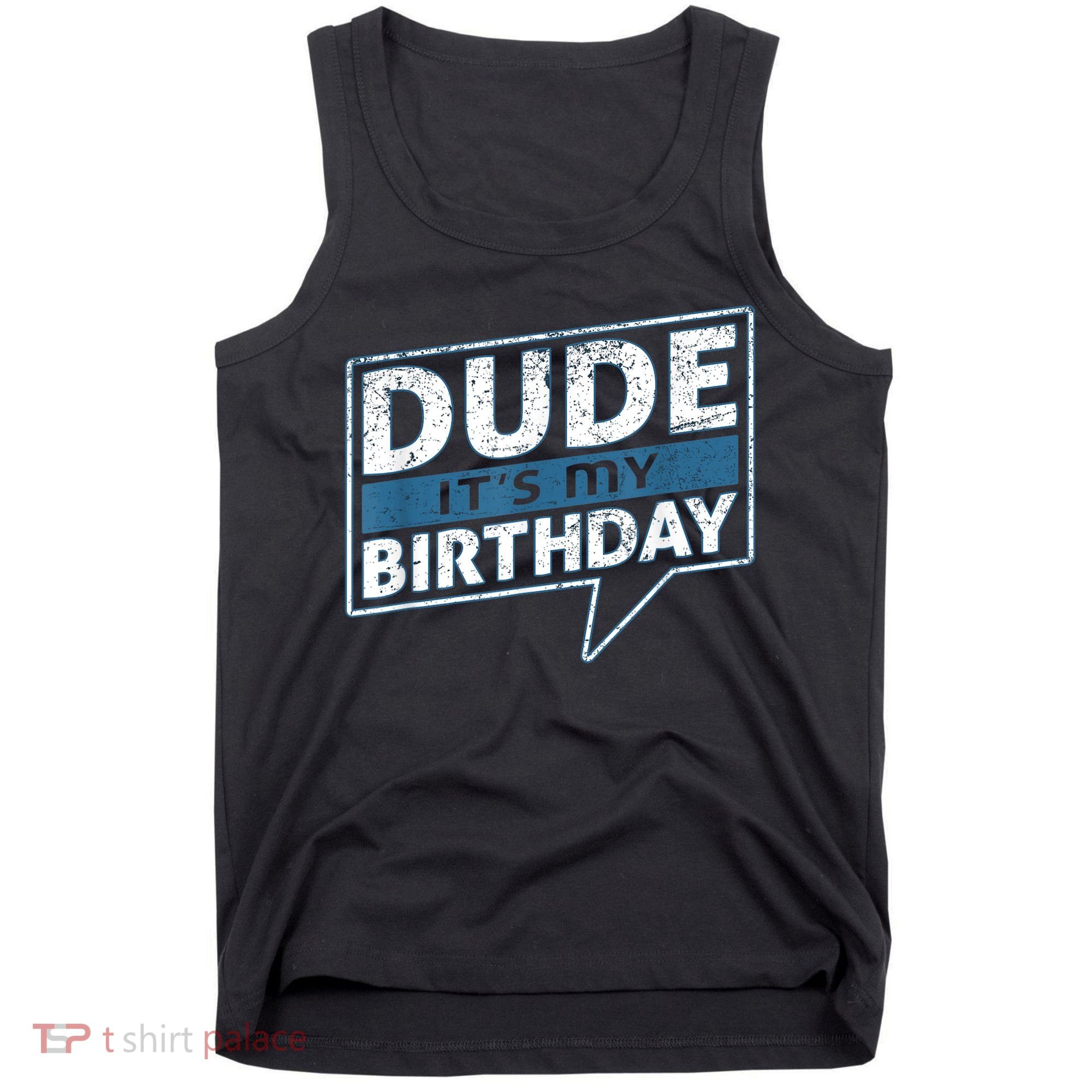 Dude Its My Birthday Party Happy Celebration Tank Top