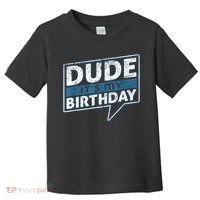 Dude Its My Birthday Party Happy Celebration Toddler T-Shirt thumb 0