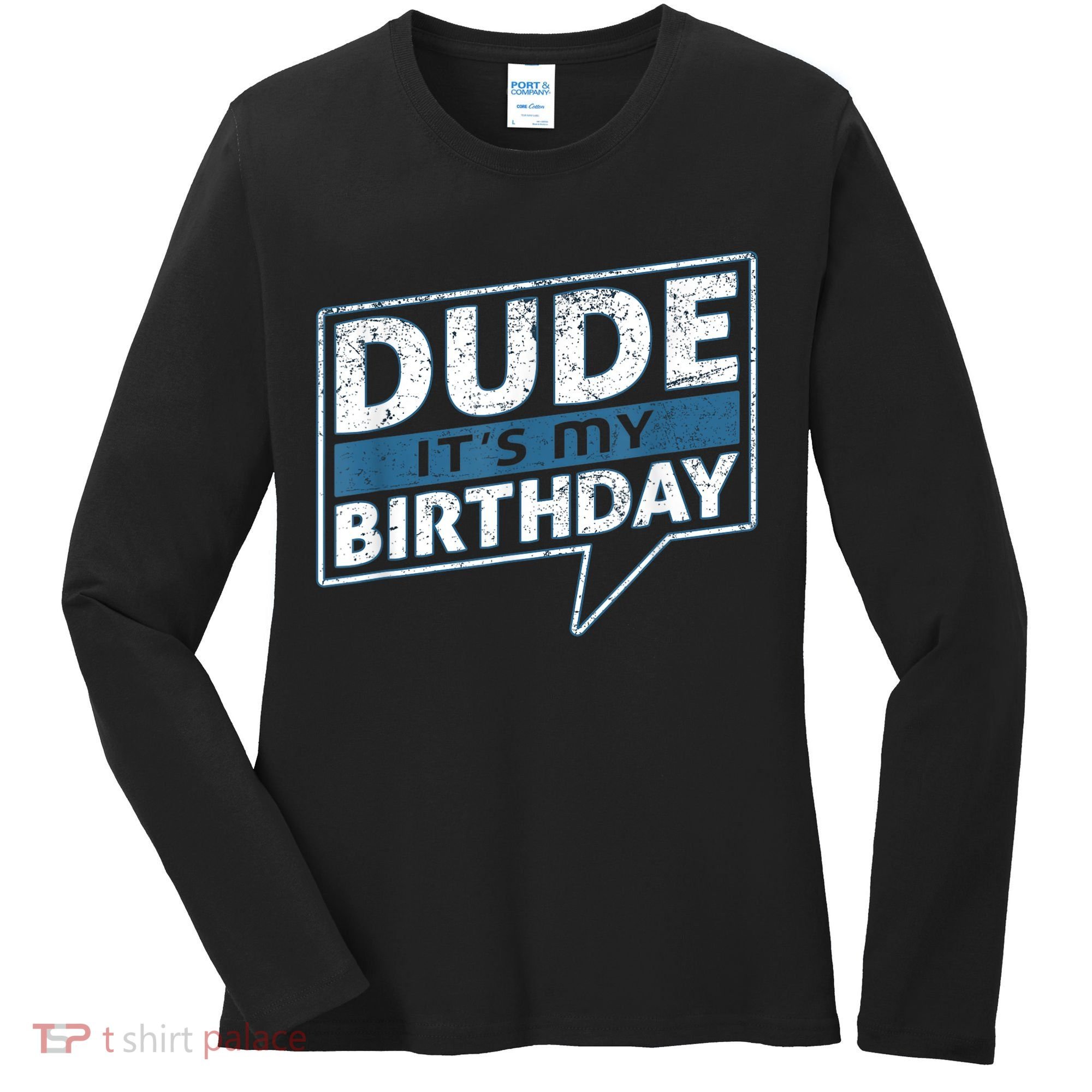 Dude Its My Birthday Party Happy Celebration Women's Long Sleeve Shirt