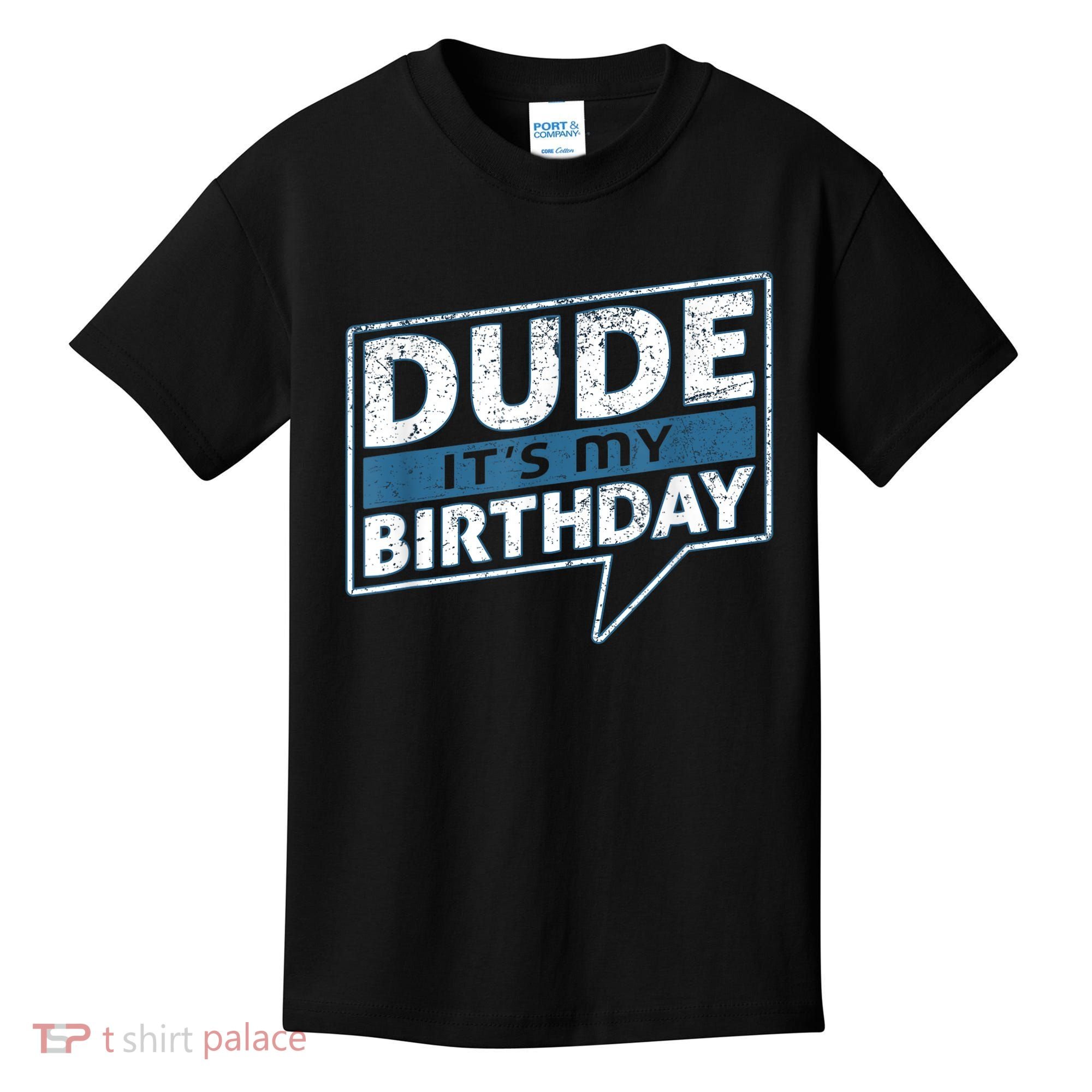 Dude Its My Birthday Party Happy Celebration Kids T-Shirt