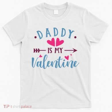 Daddy Is My Valentine Cute Holiday T-Shirt