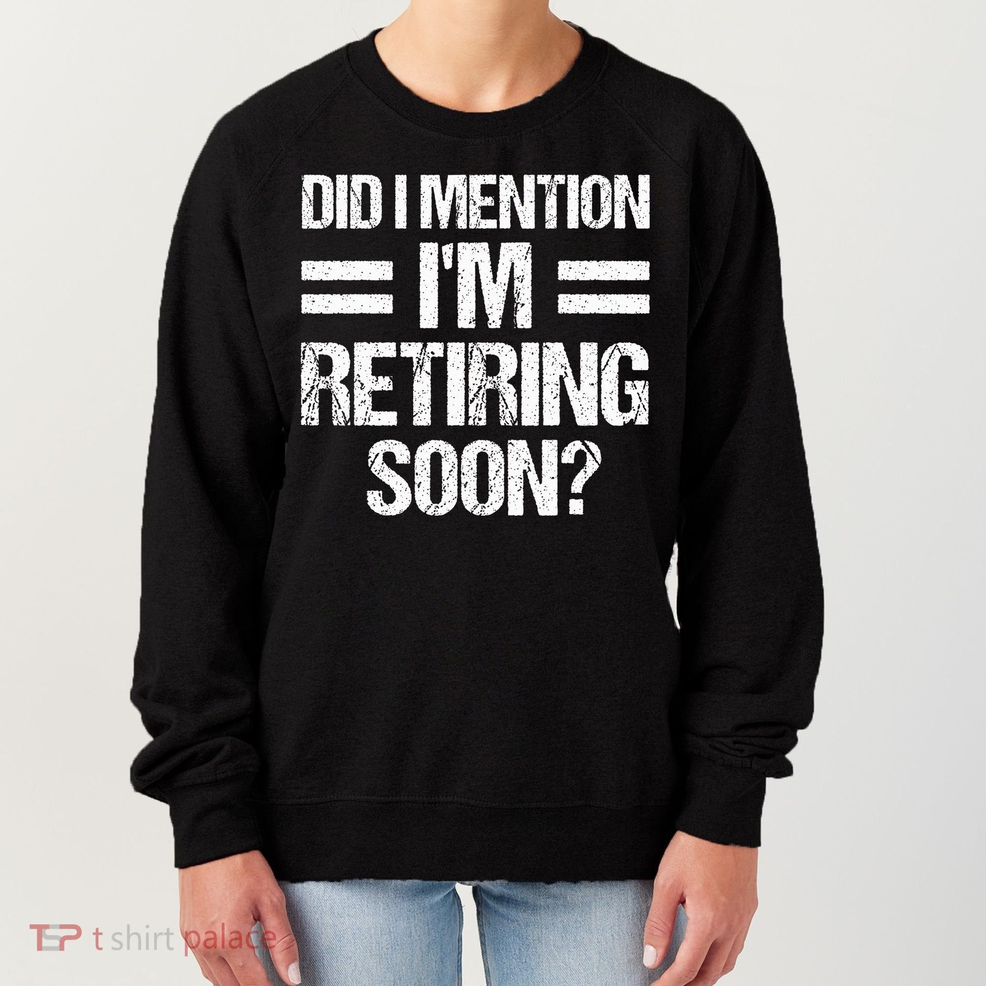 Did I Mention IM Retiring Soon Women's Sweatshirt