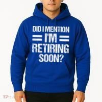 Did I Mention IM Retiring Soon Hoodie thumb 2