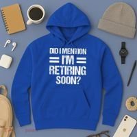 Did I Mention IM Retiring Soon Hoodie thumb 3