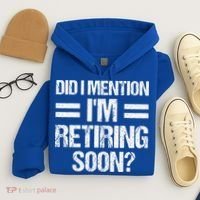 Did I Mention IM Retiring Soon Hoodie thumb 4