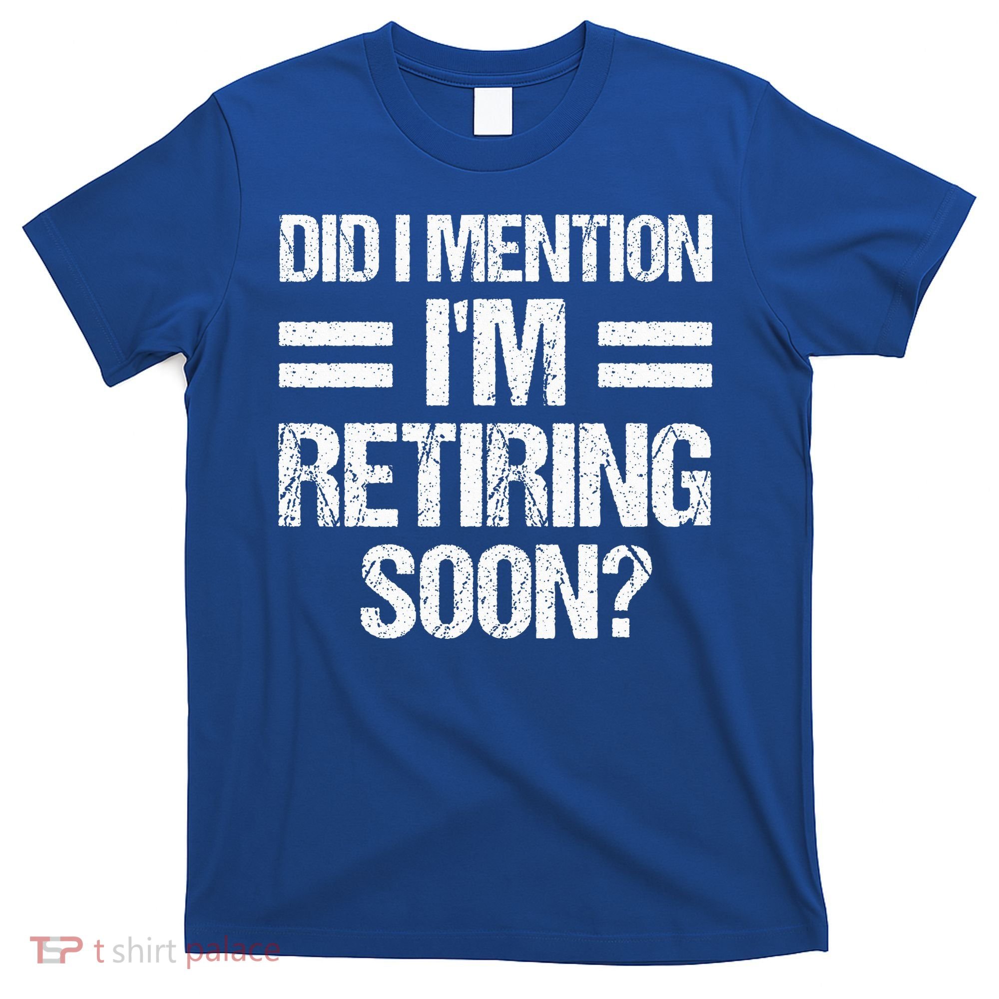 Did I Mention IM Retiring Soon T-Shirt