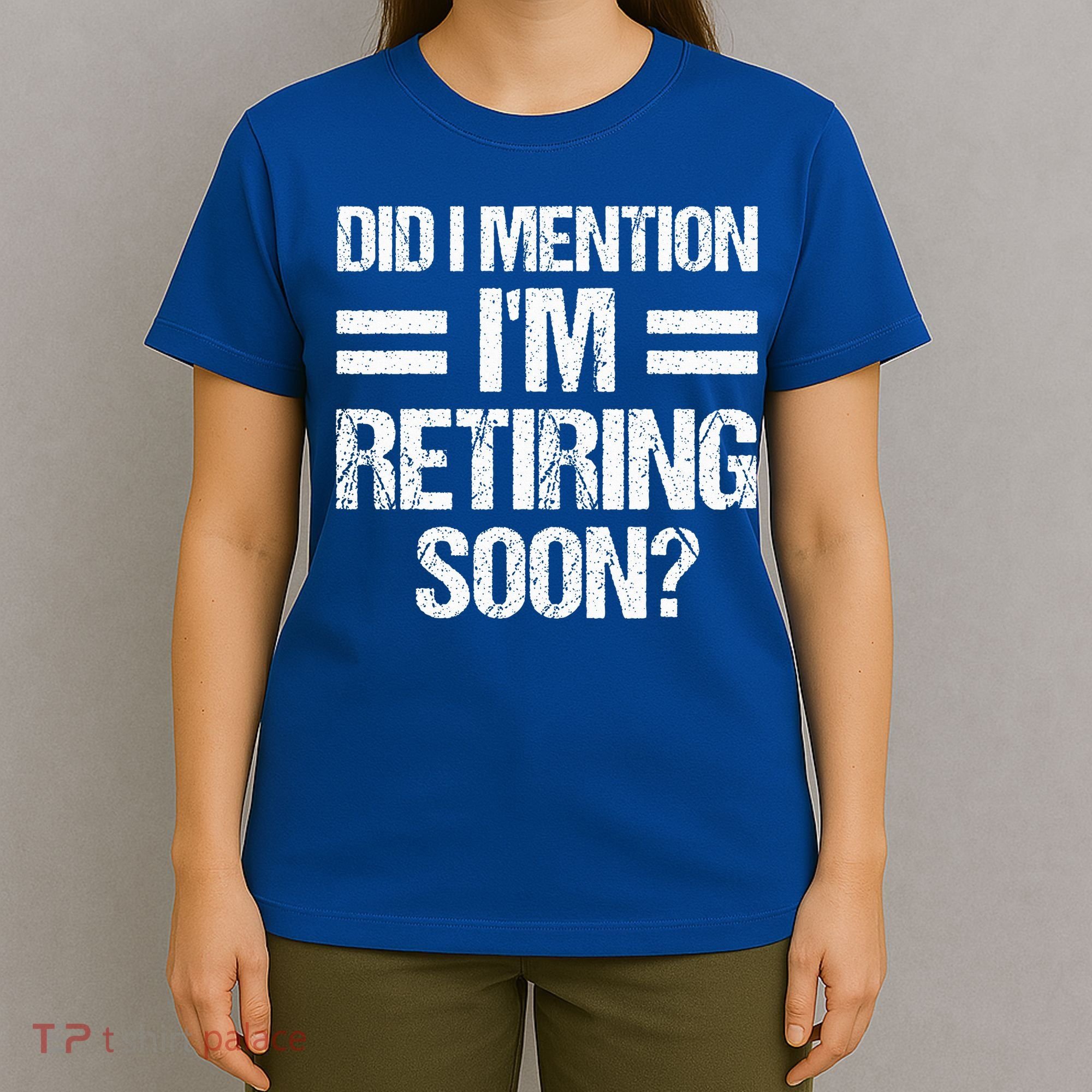Did I Mention IM Retiring Soon T-Shirt