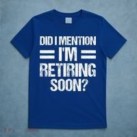 Did I Mention IM Retiring Soon T-Shirt thumb 5